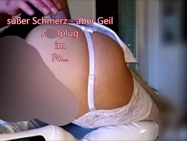 Analplug in meinem Po - tut etwas weh - aber es ist Geil - Alina-O Anal Video