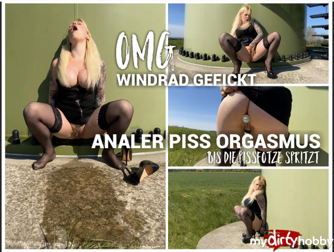 OMG Windrad GEFICKT | ANALER PISS ORGASMUS | bis die Pissfotze spritzt